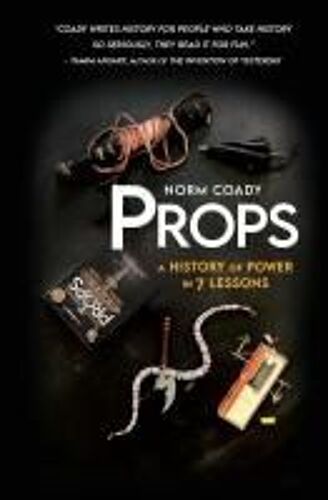 Props: A History Of Power In 7 Lessons