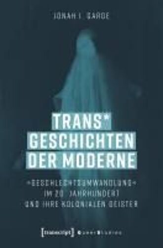 Trans* Geschichten Der Moderne