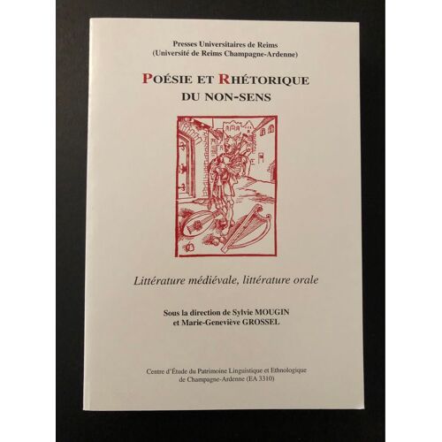 Poésie Et Rhétorique Du Non Sens, Littérature Médiévale - Littérature Orale, Sous La Direction De Sylvie Mougin Et Marie-Genevieve Grossel, Presses Universitaires De Reims, 2004
