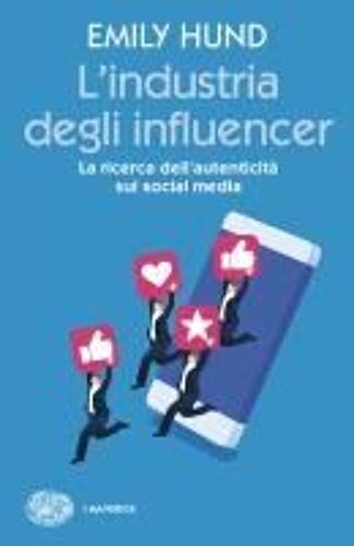 L' Industria Degli Influencer. La Ricerca Dell'autenticità Sui Social Media