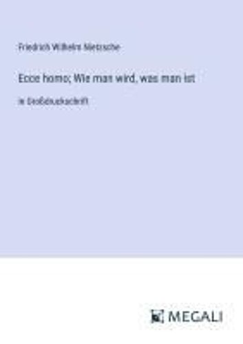 Ecce Homo; Wie Man Wird, Was Man Ist