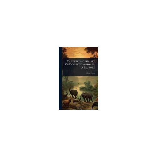 The Intellectuality Of Domestic Animals, A Lecture