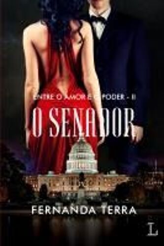 O Senador - Série Entre O Amor E O Poder Volume 2