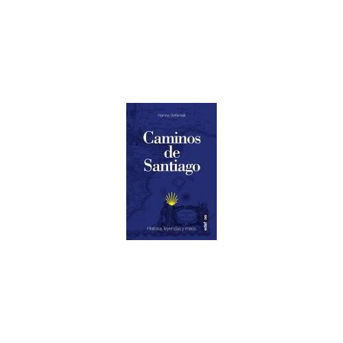 Caminos De Santiago. Historia, Leyendas Y Mitos