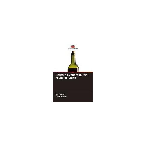 Réussir À Vendre Du Vin Rouge En Chine (French Edition)