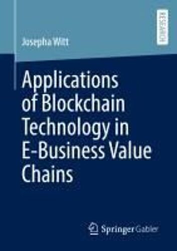 Applications Of Blockchain Technology In E-Business Value Chains