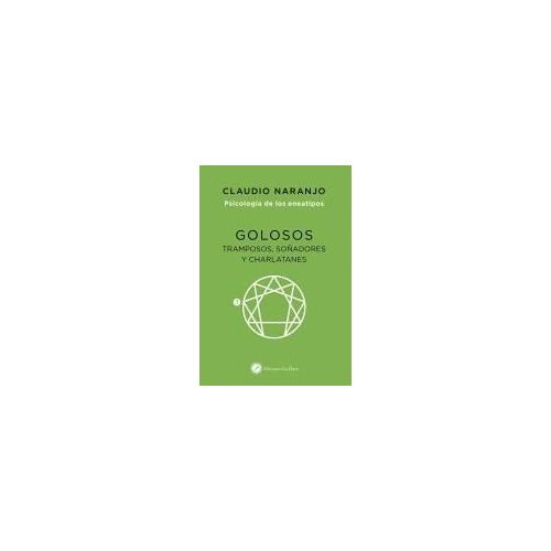Golosos, Tramposos, Soñadores Y Charlatanes : Psicología De Los Eneatipos