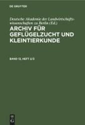 Archiv Für Geflügelzucht Und Kleintierkunde. Band 13, Heft 2/3