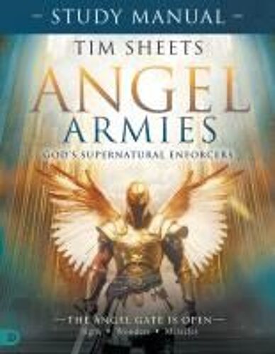 Angel Armies: God's Supernatural Enforcers Study Manual: The Angel Gate Is Open: Signs, Wonders, And Miracles