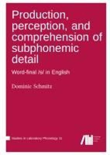 Production, Perception, And Comprehension Of Subphonemic Detail