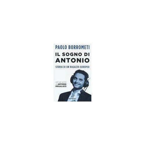 Il Sogno Di Antonio. Storia Di Un Ragazzo Europeo