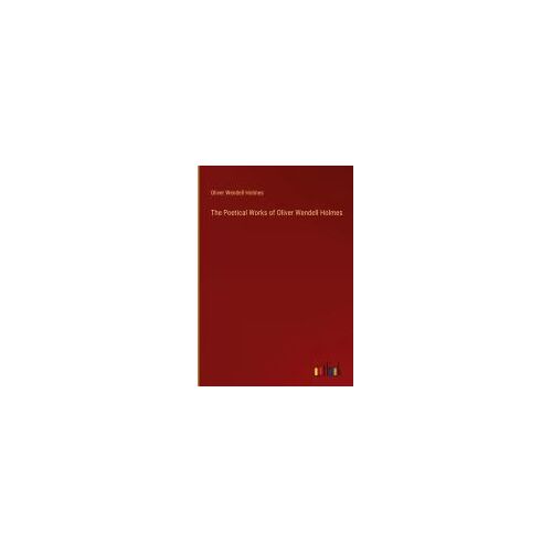 The Poetical Works Of Oliver Wendell Holmes