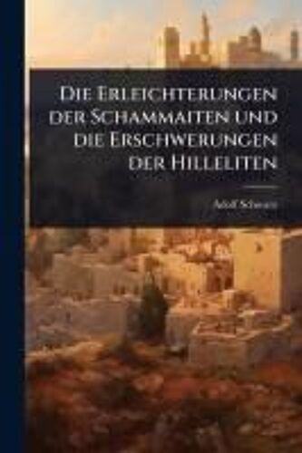 Die Erleichterungen Der Schammaiten Und Die Erschwerungen Der Hilleliten