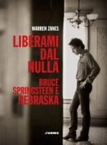 Liberami Dal Nulla. Bruce Springsteen E 'nebraska'