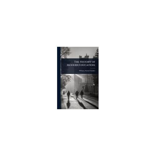 The History Of Modern Education;