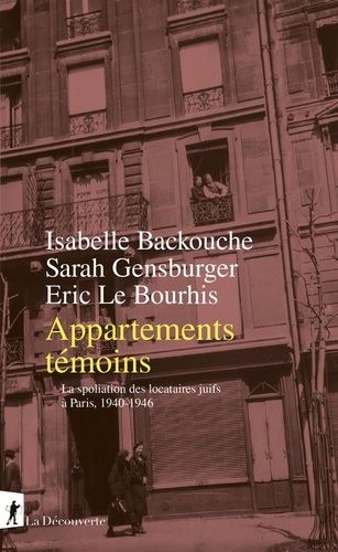 Appartements Témoins - La Spoliation Des Locataires Juifs À Paris, 1940-1946