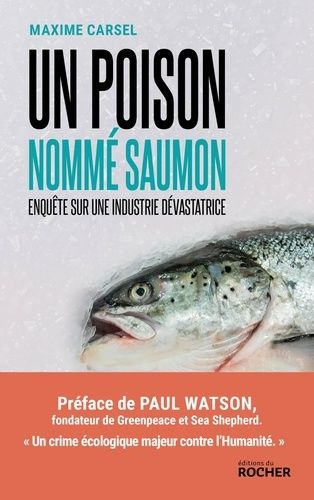 Un Poison Nommé Saumon - Enquête Sur Une Industrie Dévastatrice