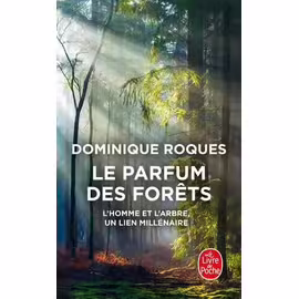 Le Parfum Des Forêts - L'homme Et L'arbre, Un Lien Millénaire