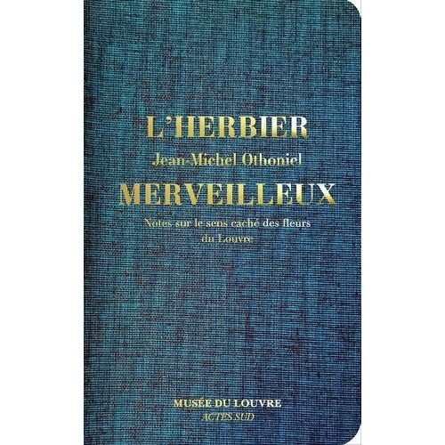 L'herbier Merveilleux - Notes Sur Le Sens Caché Des Fleurs Du Louvre