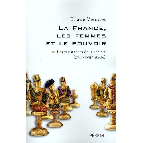 La France, Les Femmes Et Le Pouvoir - Tome 2, Les Résistances De La Société (Xviie-Xviiie Siècle)