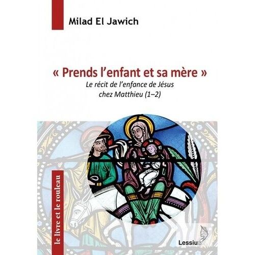 Prends L'enfant Et Sa Mère - Le Récit De L'enfance De Jésus Chez Matthieu (1-2)