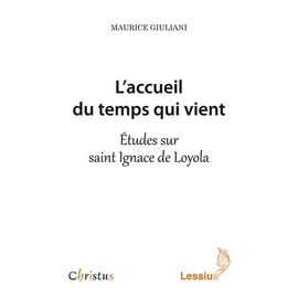 L'accueil Du Temps Qui Vient : Études Sur Saint Ignace De Loyola