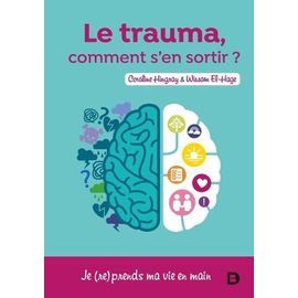 Le Trauma, Comment S'en Sortir ? - Je (Re)Prends Ma Vie En Main