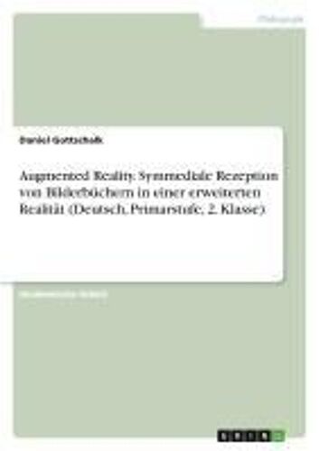 Augmented Reality. Symmediale Rezeption Von Bilderbüchern In Einer Erweiterten Realität (Deutsch, Primarstufe, 2. Klasse)