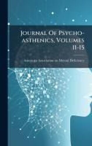 Journal Of Psycho-Asthenics, Volumes 11-15