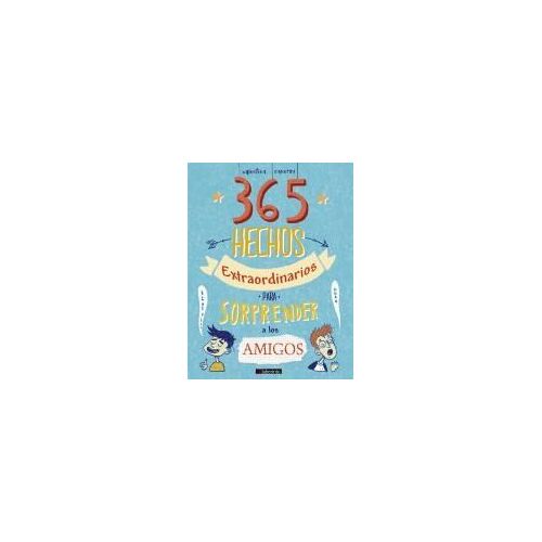 365 Hechos Extraordinarios Para Sorprender A Los Amigos