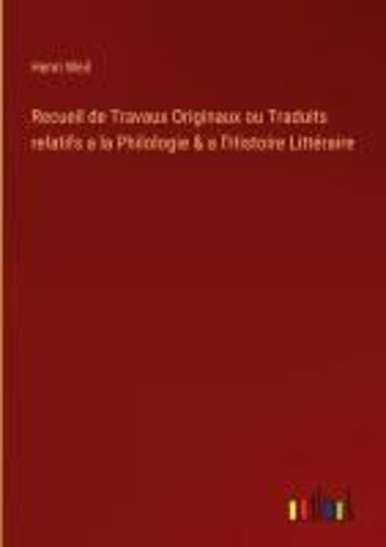 Recueil De Travaux Originaux Ou Traduits Relatifs A La Philologie & A L'histoire Littéraire