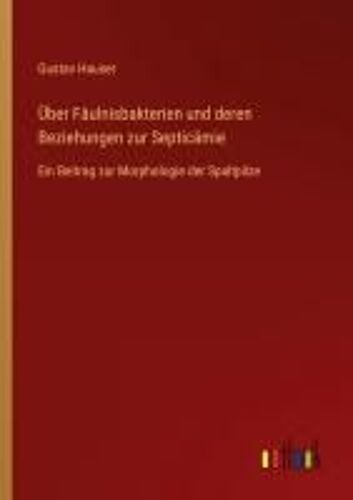 Über Fäulnisbakterien Und Deren Beziehungen Zur Septicämie