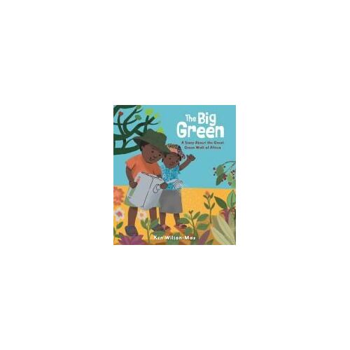 The Big Green: A Story About The Great Green Wall Of Africa