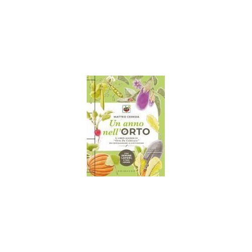 Un Anno Nell'orto. Il Libro-Agenda Di 'orto Da Coltivare' Per Programmare Le Coltivazioni