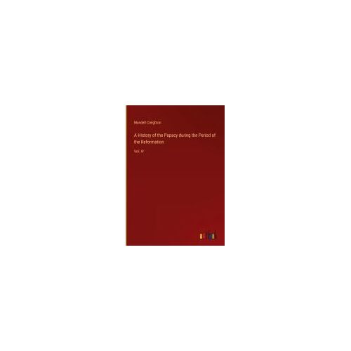 A History Of The Papacy During The Period Of The Reformation