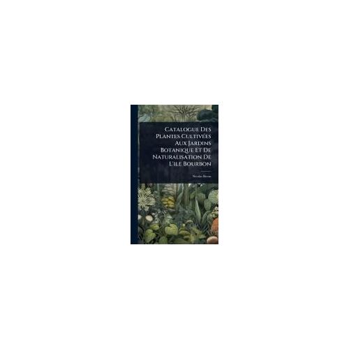 Catalogue Des Plantes Cultivã(C)Es Aux Jardins Botanique Et De Naturalisation De L'ile Bourbon
