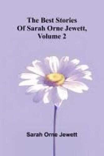 The Best Stories Of Sarah Orne Jewett, Volume 2