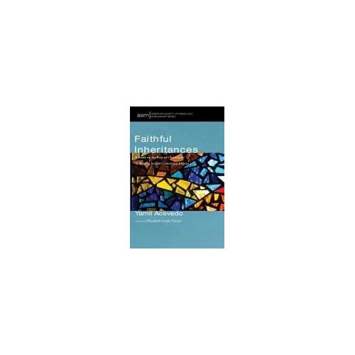 Faithful Inheritances: A Study On The Role Of Christianity In Shaping Second-Generation Latinos (American Society Of Missiology Monograph Series)