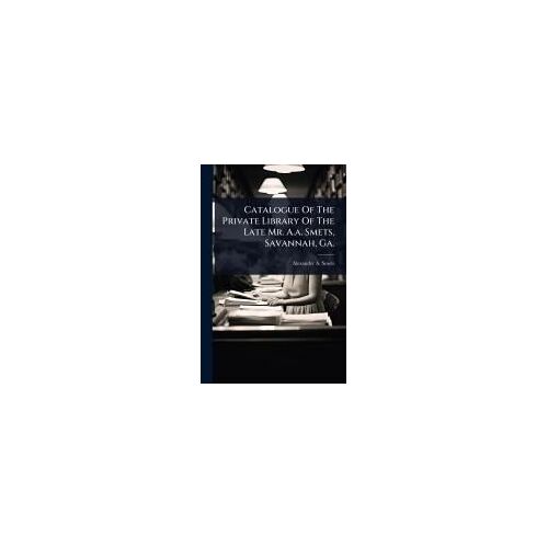 Catalogue Of The Private Library Of The Late Mr. A.A. Smets, Savannah, Ga.