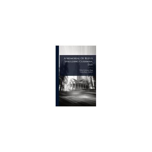 A Memorial Of Rufus Spaulding Cushman, D.D.