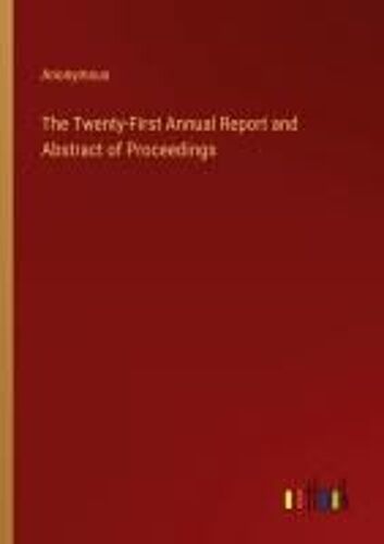 The Twenty-First Annual Report And Abstract Of Proceedings