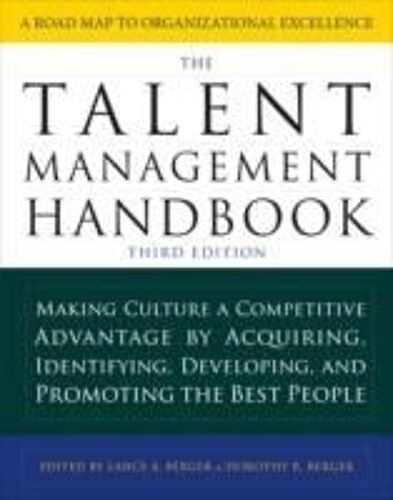 The Talent Management Handbook, Third Edition: Making Culture A Competitive Advantage By Acquiring, Identifying, Developing, And Promoting The Best People