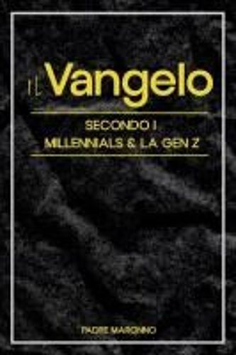 Il Vangelo Secondo I Millenials & La Gen Z