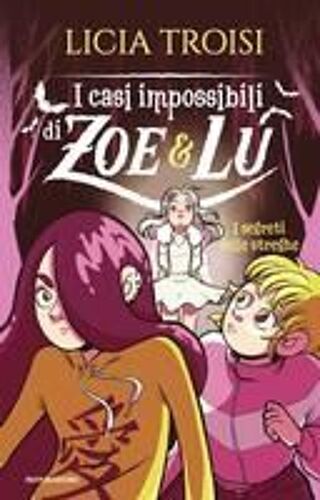 I Segreti Delle Streghe. I Casi Impossibili Di Zoe & Lu