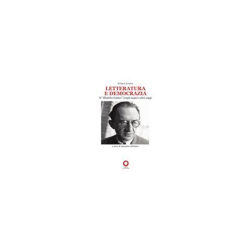 Letteratura E Democrazia. Il «Dibattito Lukàcs» (1946-1949) E Altri Saggi