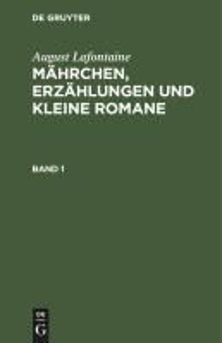 August Lafontaine: Mährchen, Erzählungen Und Kleine Romane. Band 1