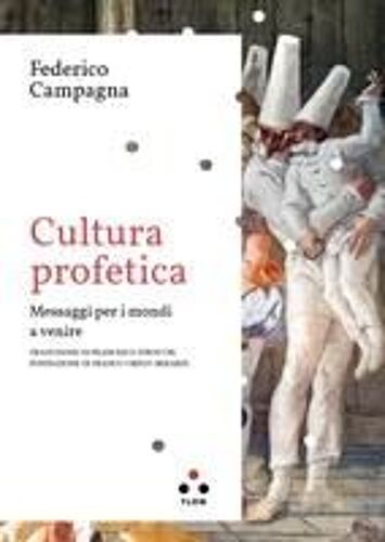 Cultura Profetica. Messaggi Per I Mondi A Venire