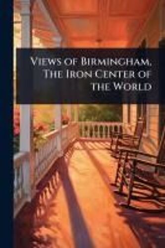 Views Of Birmingham, The Iron Center Of The World