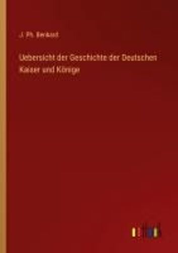 Uebersicht Der Geschichte Der Deutschen Kaiser Und Könige