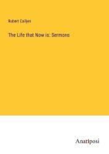 The Life That Now Is: Sermons